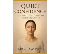Quiet Confidence: A Spiritual Guide to Inner Strength