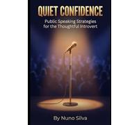 Quiet Confidence: Public Speaking Strategies for the Thoughtful Introvert