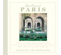 Quiet Corners Of Paris: Cloisters, Courtyards, Gardens, Museums, Galleries, Passages, Shops, Historic Houses, Architectural Ruins, Churches, Arboretums, Islands, Hilltops . . .
