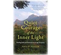 Quiet Courage of the Inner Light: Finding faith and fortitude in an age of anxiety