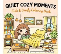 Quiet Cozy Moments: Coloring Book for Adults and Teens Featuring Simple Cozy Daily Activities for Relaxation (Cozy Calm Coloring)