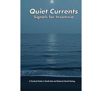 Quiet Currents - Signals for Insomnia: Simple Shifts for a Still Mind at Night - A Practical Guide to Gentle Rest and Reduced Mental Racing.