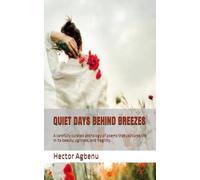 QUIET DAYS BEHIND BREEZES: A carefully curated anthology of poems that captures life in its beauty, ugliness, and fragility.