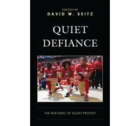 Quiet Defiance : The Rhetoric of Silent Protest