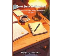 Quiet Desk Reflections: A Guided Reflection Journal with Thoughtful Prompts and Open Pages for Stillness, Honesty, and Self-Discovery