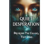 Quiet Desperation: Breaking The Chains That Bind.