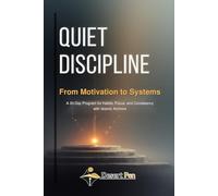 QUIET DISCIPLINE: From Motivation to Systems - A 30-Day Program for Habits, Focus, and Consistency - with Islamic Anchors (The Gentle Systems Collection)