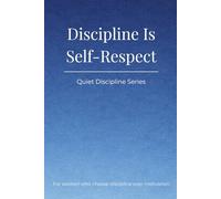 Quiet Discipline & Self-Respect: Discipline Is Self-Respect