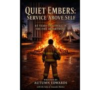 Quiet Embers: Service Above Self: 45 Years of Service in the Fire Department