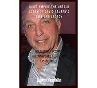 Quiet Empire The Untold Story of David Reuben’s Rise and Legacy: Quiet Empire: A visionary billionaire’s rise, legacy, and lasting impact.