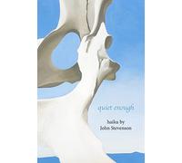 quiet enough: haiku by John Stevenson