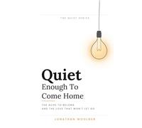 Quiet Enough To Come Home: The Ache To Belong And The Love That Won't Let Go (The Quiet Series)