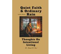 Quiet Faith and Ordinary Rain (4th (pocket) edition): Thoughts On Intentional Living