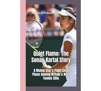 QUIET FLAME-THE SONAY KARTAL STORY: A Rising Star’s Fight for a Place Among Britain’s Next Tennis Elite