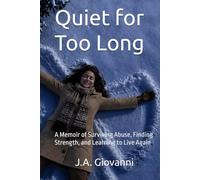 Quiet for Too Long: A Memoir of Surviving Abuse, Finding Strength, and Learning to Live Again