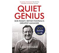Quiet Genius: Bob Paisley, British football's greatest manager SHORTLISTED FOR THE WILLIAM HILL SPORTS BOOK OF THE YEAR 2017