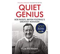 Quiet Genius: Bob Paisley, British football’s greatest manager SHORTLISTED FOR THE WILLIAM HILL SPORTS BOOK OF THE YEAR 2017