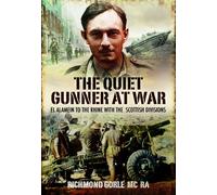 Quiet Gunner at War: El Alamein to the Rhine With the Scottish Divisions