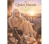 Quiet Haven: An Anxiety Planner for Managing Triggers, Tracking Emotions, and Building Calming Habits