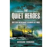 Quiet Heroes: British Merchant Seamen at War, 1939-1945