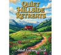 Quiet Hillside Retreats Adult Coloring Book: 38 Beautiful Pages with Mountain Cabins, Forest Paths and Scenic Valleys - Perfect for Creative Minds Who ... Nature Escapes Collection by Clara Winslow)