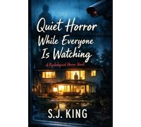 Quiet Horror While Everyone Is Watching: A Psychological Horror Novel