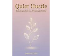 Quiet Hustle: Building in Private, Winning in Public