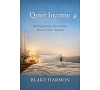 Quiet Income: Building Money That Doesn’t Demand Your Attention