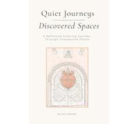 Quiet Journeys - Discovered Spaces: A Reflective Coloring Journey Through Unexpected Places