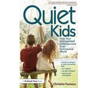 Quiet Kids : Help Your Introverted Child Succeed in an Extroverted World
