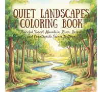 Quiet landscape coloring book: Peaceful Forest, Mountain, River, Desert, and Countryside Scenes to Color