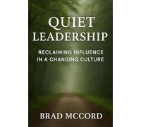 Quiet Leadership: Reclaiming Influence in a Changing Culture