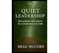 Quiet Leadership: Reclaiming Influence in a Changing Culture