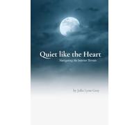 Quiet like the Heart Navigating the Interior Terrain