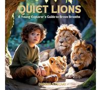 Quiet Lions: A Young Explorer's Guide to Brave Breaths: 7 (Wonder of Science in the Bible Bedtime Stories)