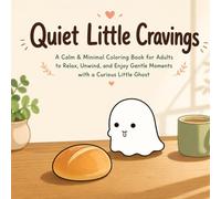 Quiet Little Cravings: A Calm & Minimal Coloring Book for Adults to Relax, Unwind, and Enjoy Gentle Moments with a Curious Little Ghost