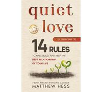Quiet Love (& Growing It): 14 Rules to Find, Build, and Keep the Best Relationship of Your Life (Quiet Living)