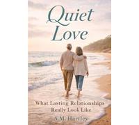 Quiet Love: What Lasting Relationships Really Look Like