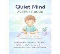 Quiet Mind Activity Book: Calming Mazes for Kids to Build Focus, Reduce Stress, and Feel More in Control - 8.5x11 Large Print Mazes for Relaxation, ... for Kids with ADHD!) (Maze Adventure Series)
