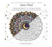 Quiet Mind: Moonlight & Stillness: Celestial & Night Sky Designs for Deep Calm, Rest and Inner Quiet (Self-Love Adult Colouring Series)