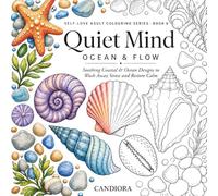 Quiet Mind: Ocean & Flow: Soothing Coastal & Ocean Designs to Wash Away Stress and Restore Calm (Self-Love Adult Colouring Series)