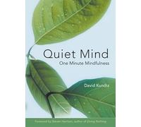 Quiet Mind: One Minute Mindfulness (For Readers of Mindfulness An Eight-Week Plan for Finding Peace in a Frantic World)