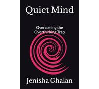 Quiet Mind: Overcoming the Overthinking Trap