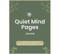 Quiet Mind Pages Journal: A space to Release Thoughts and Invite Calm