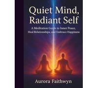Quiet Mind, Radiant Self: A Meditation Guide to Inner peace, Heal Relationships, and Embrace Happiness (The Inner Freedom Series: A journey to master emotions, calm the mind, and awaken true peace.)