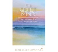 QUIET MIND: Techniques for Transforming Stress