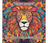 Quiet minds adult colouring book: Relax and unwind with nature inspired colouring