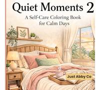 Quiet Moments 2: A Cozy Self-Care Coloring Book for Calm Days and Relaxation (The Quiet Moments Coloring Series)