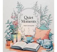 Quiet Moments: A Relaxing Coloring Book for Adults