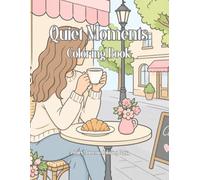 Quiet moments coloring book: 80 pages of quiet moments & simple everyday joys